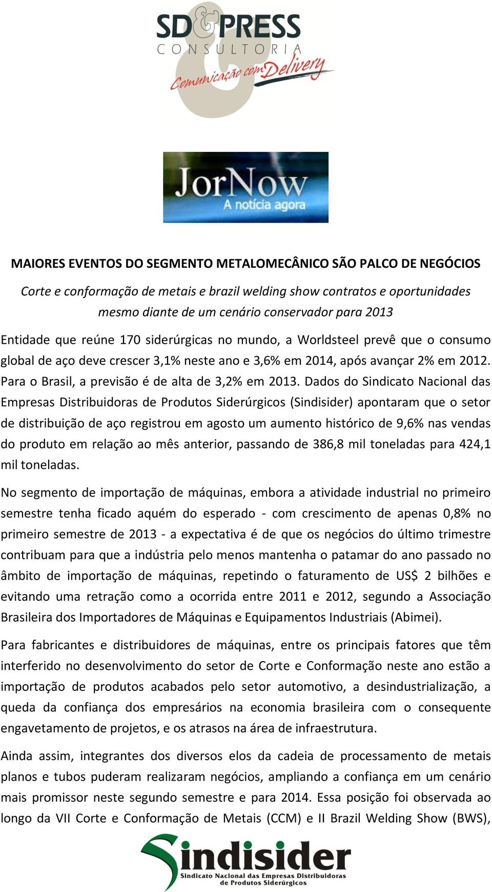 Para o Brasil, a previsão é de alta de 3,2% em 2013.