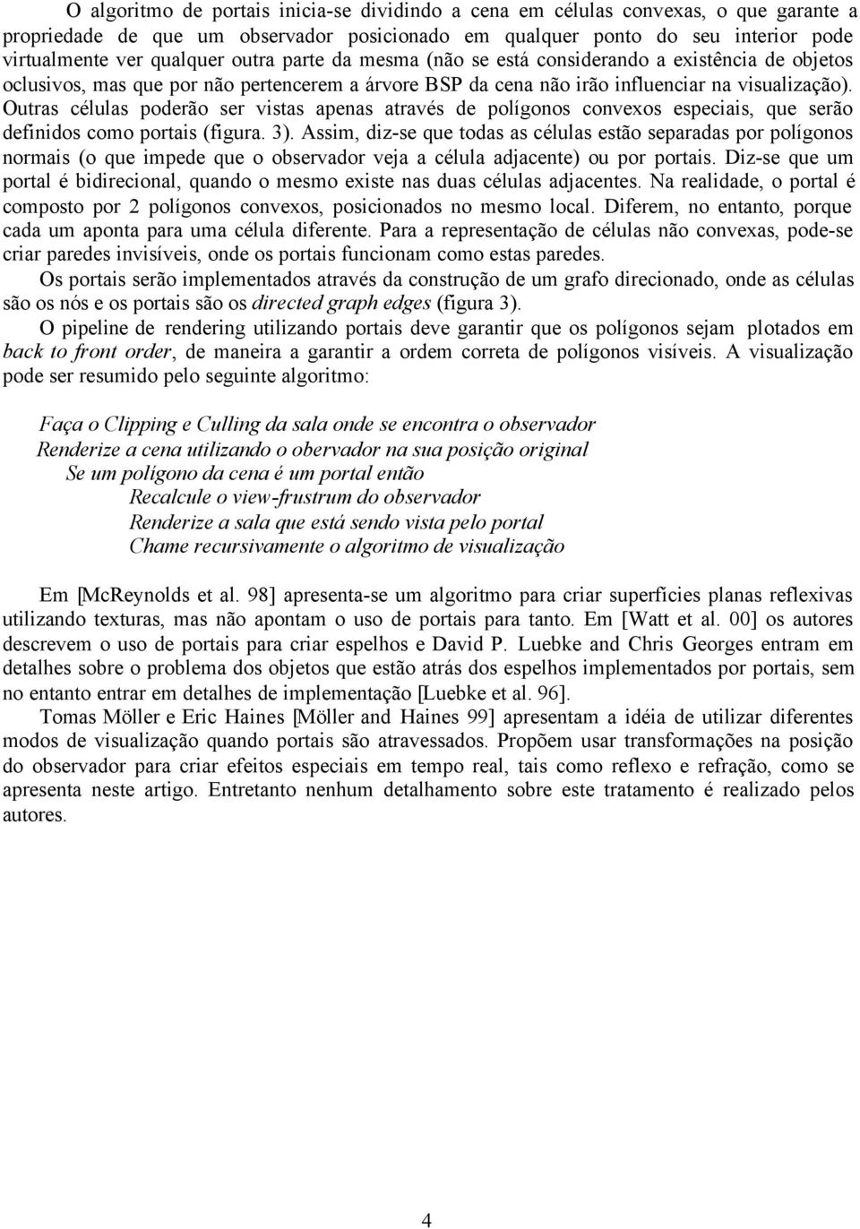 Outras células poderão ser vistas apenas através de polígonos convexos especiais, que serão definidos como portais (figura. 3).