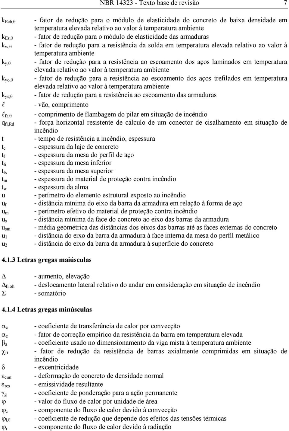 em temperatura elevada relativo ao valor à temperatura ambiente - fator de redução para a resistênia ao esoamento dos aços laminados em temperatura elevada relativo ao valor à temperatura ambiente -