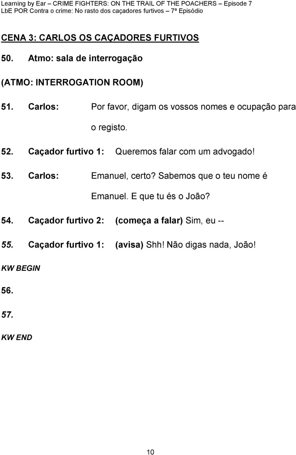 Caçador furtivo 1: Queremos falar com um advogado! 53. Carlos: Emanuel, certo?