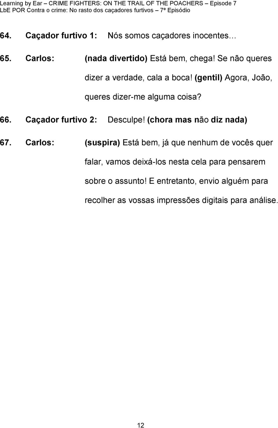 Caçador furtivo 2: Desculpe! (chora mas não diz nada) 67.