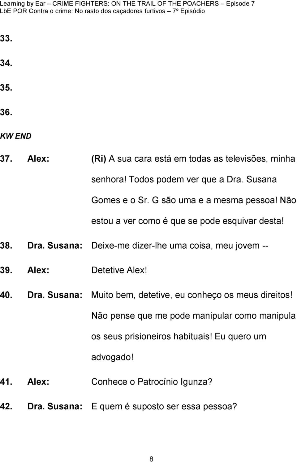 Susana: Deixe-me dizer-lhe uma coisa, meu jovem -- 39. Alex: Detetive Alex! 40. Dra.