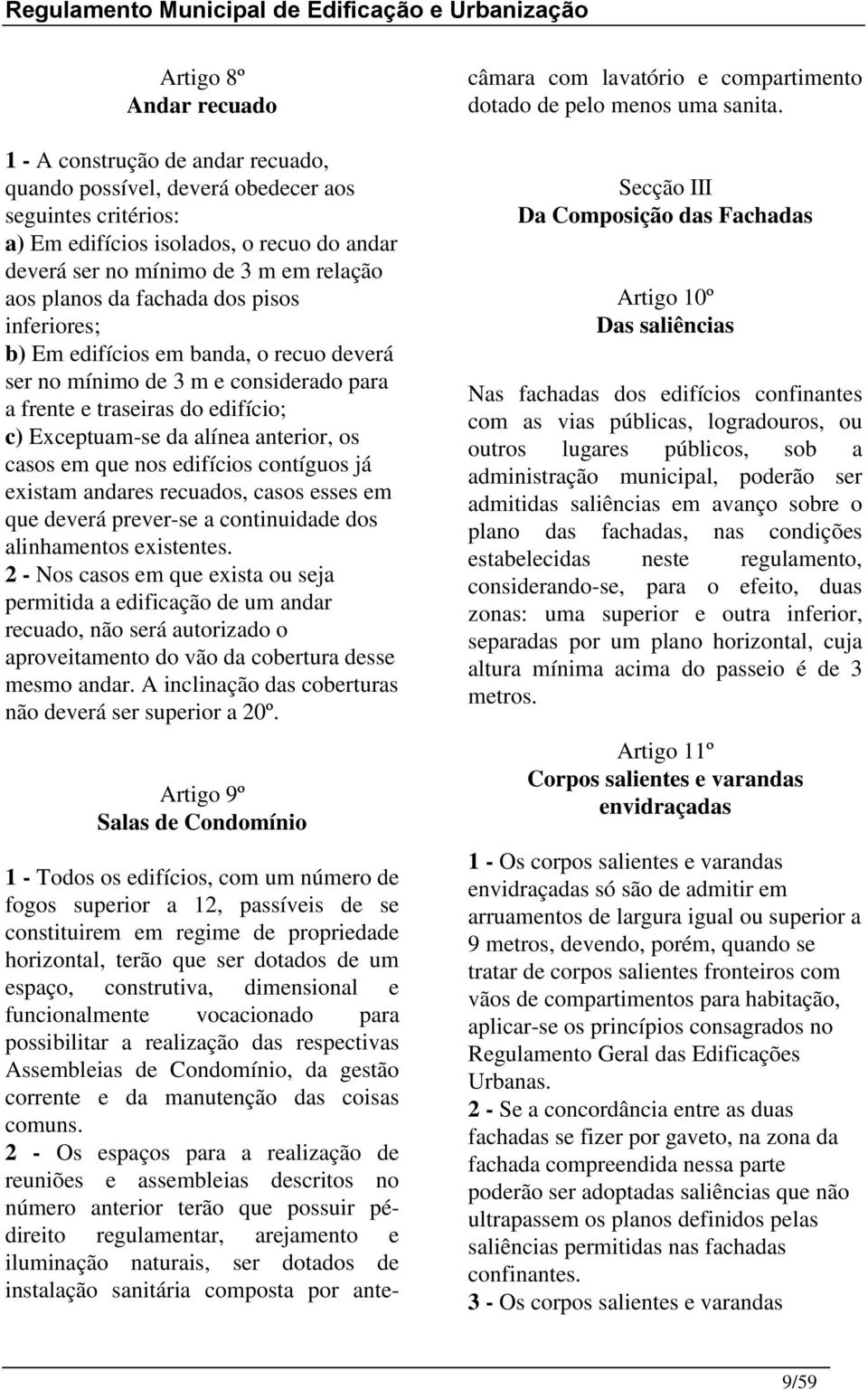 casos em que nos edifícios contíguos já existam andares recuados, casos esses em que deverá prever-se a continuidade dos alinhamentos existentes.