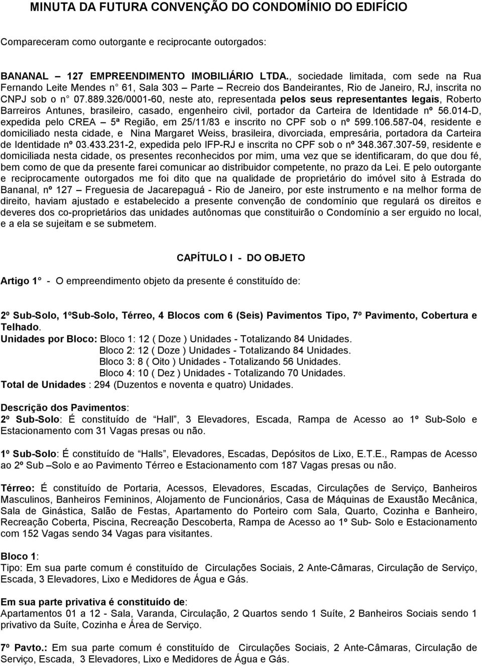 32/000-0, neste ato, representada pelos seus representantes legais, Roberto Barreiros Antunes, brasileiro, casado, engenheiro civil, portador da Carteira de Identidade nº 5.