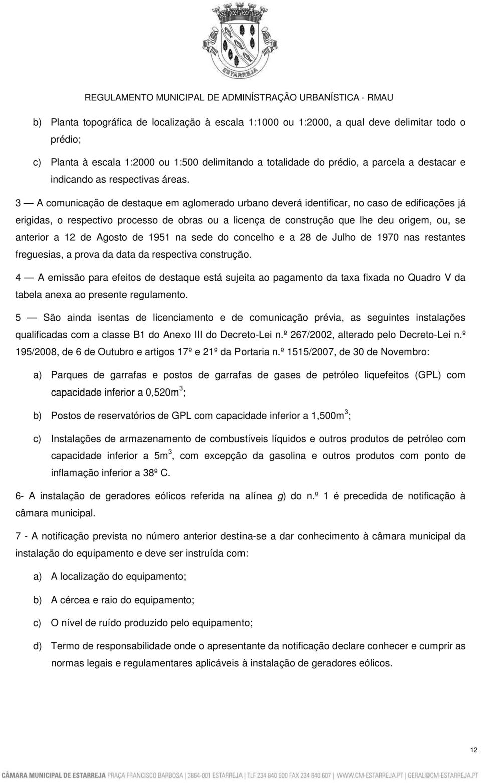 3 A comunicação de destaque em aglomerado urbano deverá identificar, no caso de edificações já erigidas, o respectivo processo de obras ou a licença de construção que lhe deu origem, ou, se anterior