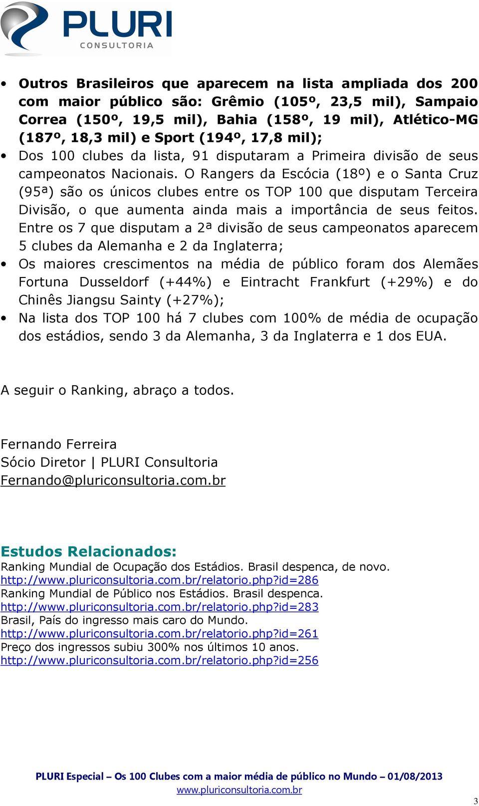 O Rangers da Escócia (18º) e o Santa Cruz (95ª) são os únicos clubes entre os TOP 100 que disputam Terceira Divisão, o que aumenta ainda mais a importância de seus feitos.