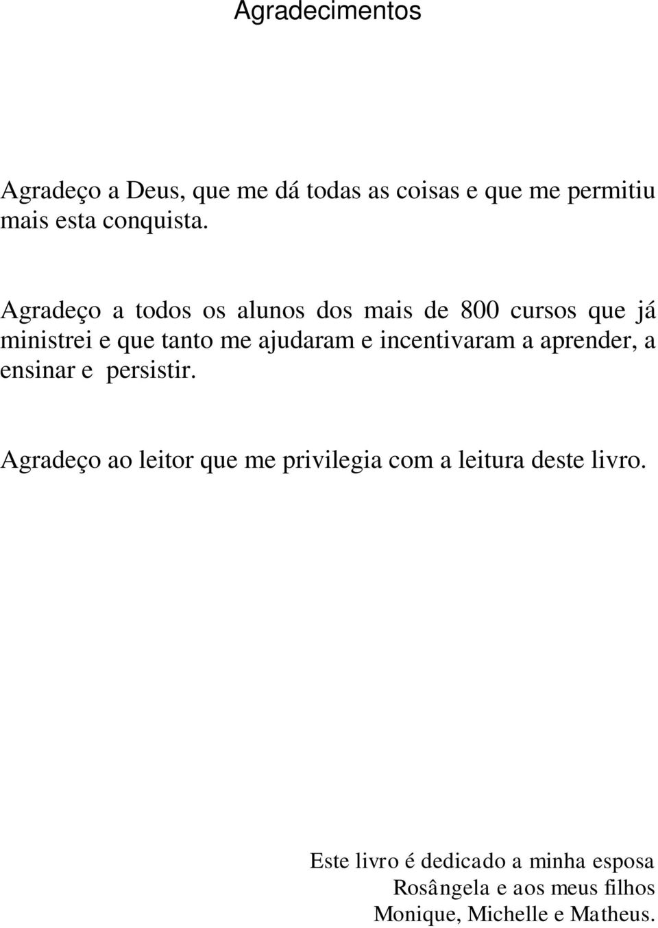 incentivaram a aprender, a ensinar e persistir.