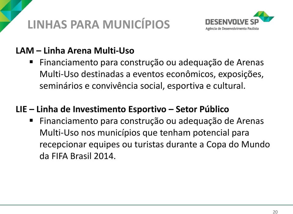LIE Linha de Investimento Esportivo Setor Público Financiamento para construção ou adequação de Arenas