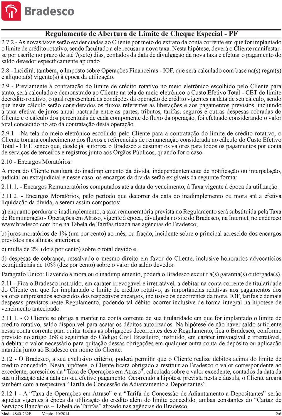 8 - Incidirá, também, o Imposto sobre Operações Financeiras - IOF, que será calculado com base na(s) regra(s) e alíquota(s) vigente(s) à época da utilização. 2.