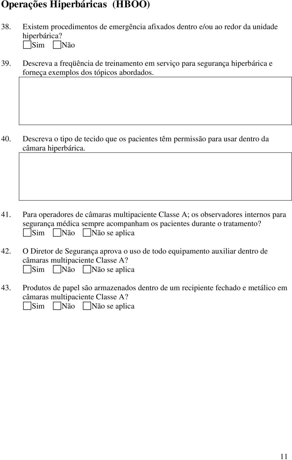 Descreva o tipo de tecido que os pacientes têm permissão para usar dentro da câmara hiperbárica. 41.