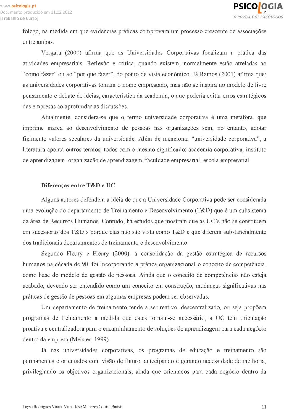 Reflexão e crítica, quando existem, normalmente estão atreladas ao como fazer ou ao por que fazer, do ponto de vista econômico.