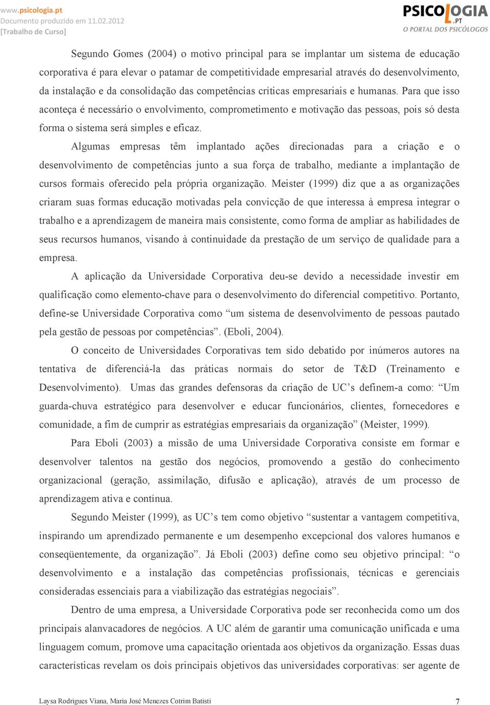 Para que isso aconteça é necessário o envolvimento, comprometimento e motivação das pessoas, pois só desta forma o sistema será simples e eficaz.