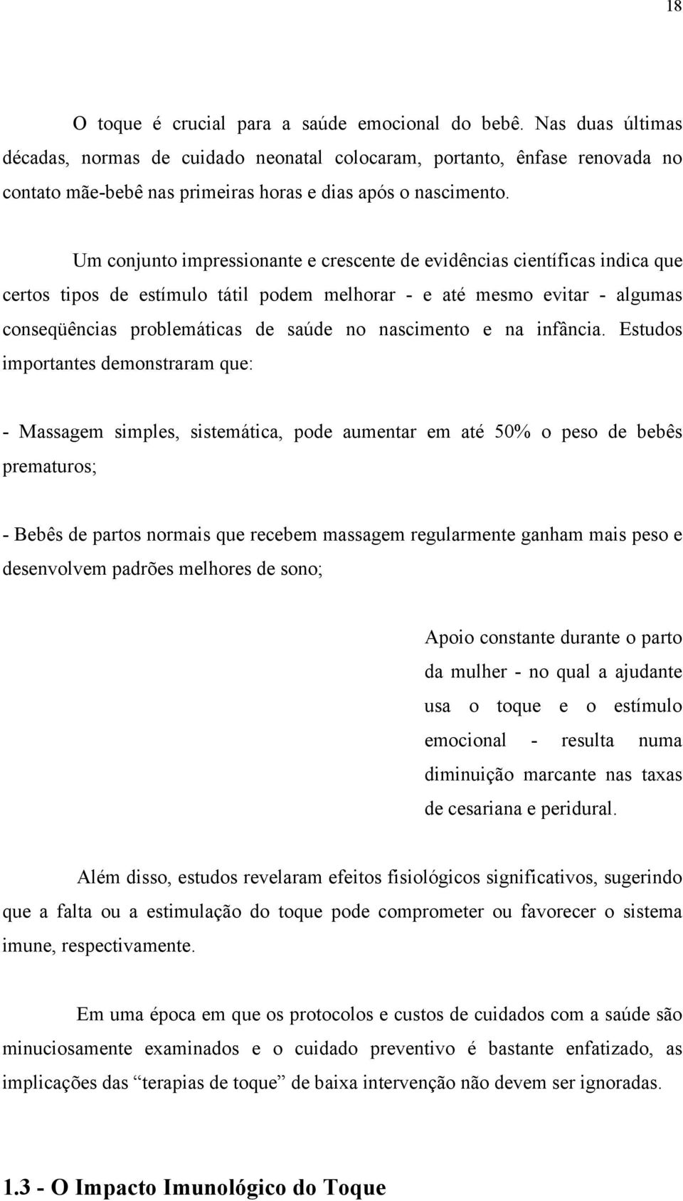 Um conjunto impressionante e crescente de evidências científicas indica que certos tipos de estímulo tátil podem melhorar - e até mesmo evitar - algumas conseqüências problemáticas de saúde no