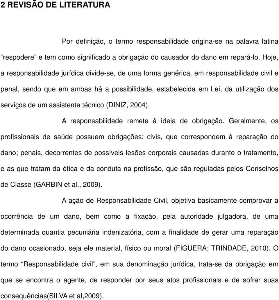 assistente técnico (DINIZ, 2004). A responsabilidade remete à ideia de obrigação.