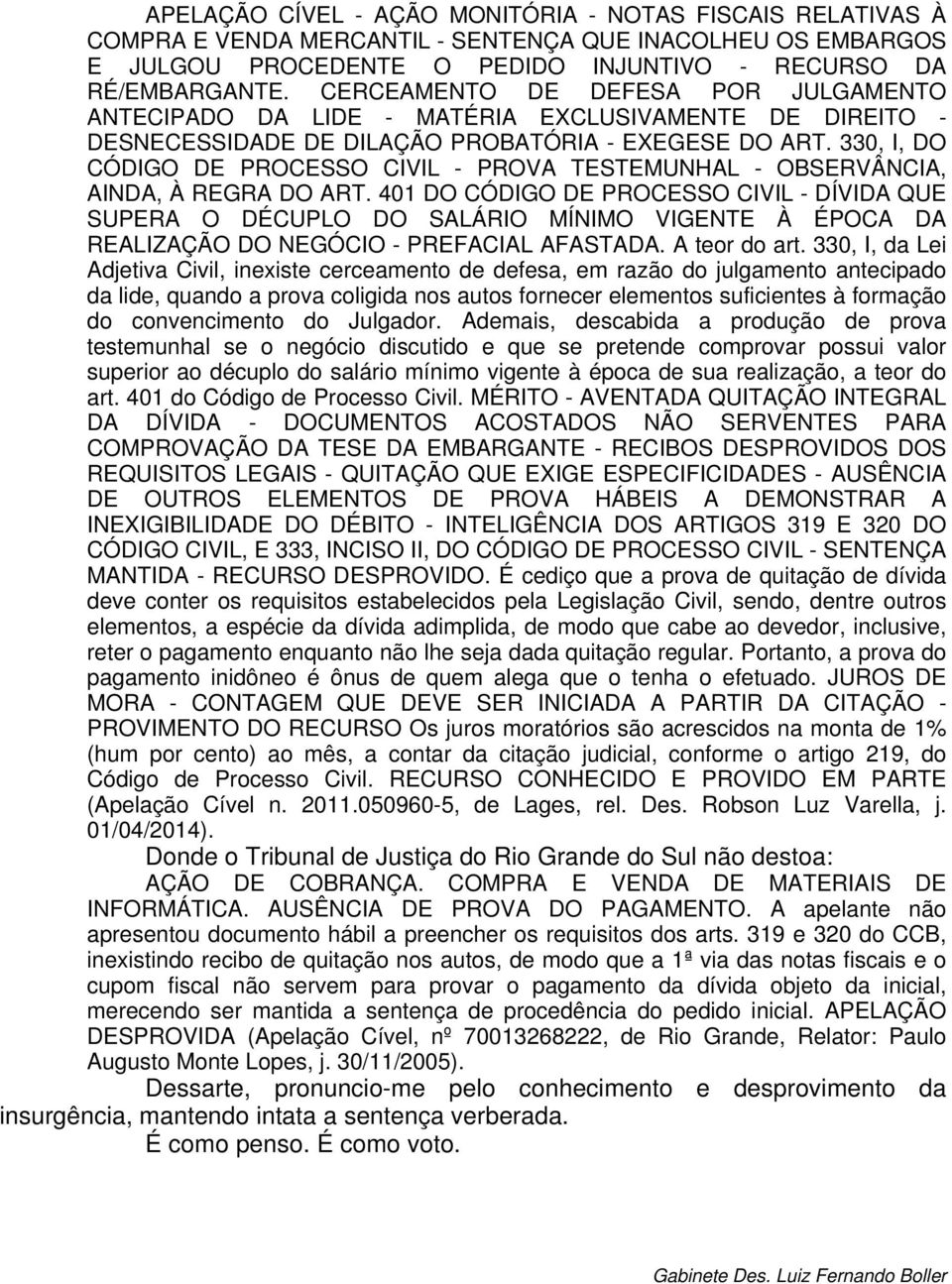 330, I, DO CÓDIGO DE PROCESSO CIVIL - PROVA TESTEMUNHAL - OBSERVÂNCIA, AINDA, À REGRA DO ART.