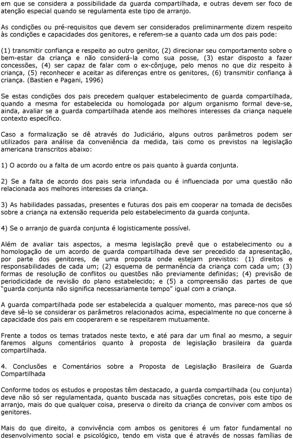 confiança e respeito ao outro genitor, (2) direcionar seu comportamento sobre o bem-estar da criança e não considerá-la como sua posse, (3) estar disposto a fazer concessões, (4) ser capaz de falar