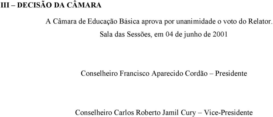 Sala das Sessões, em 04 de junho de 2001 Conselheiro