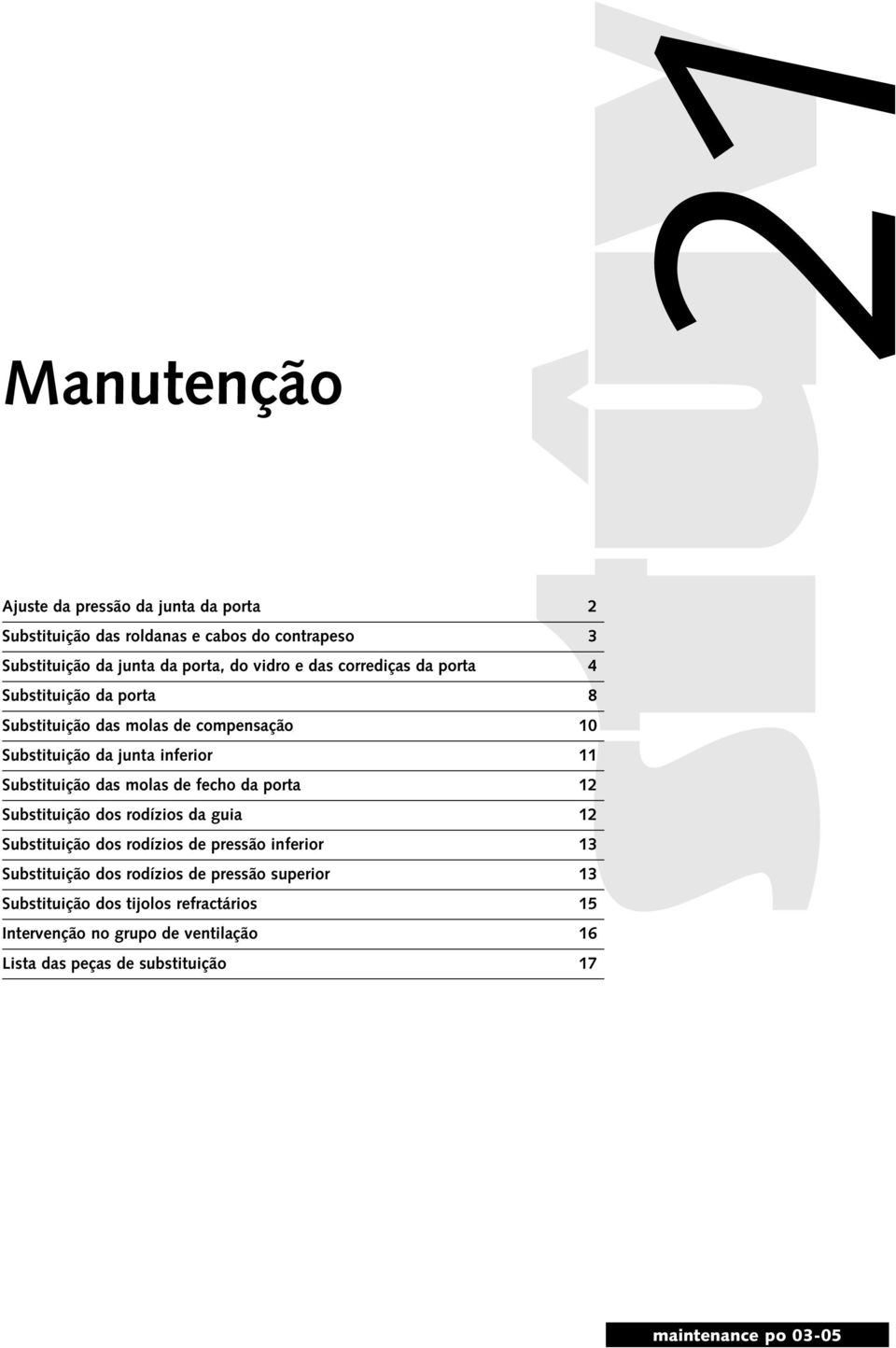 molas de fecho da porta 12 Substituição dos rodízios da guia 12 Substituição dos rodízios de pressão inferior 1 Substituição dos rodízios de