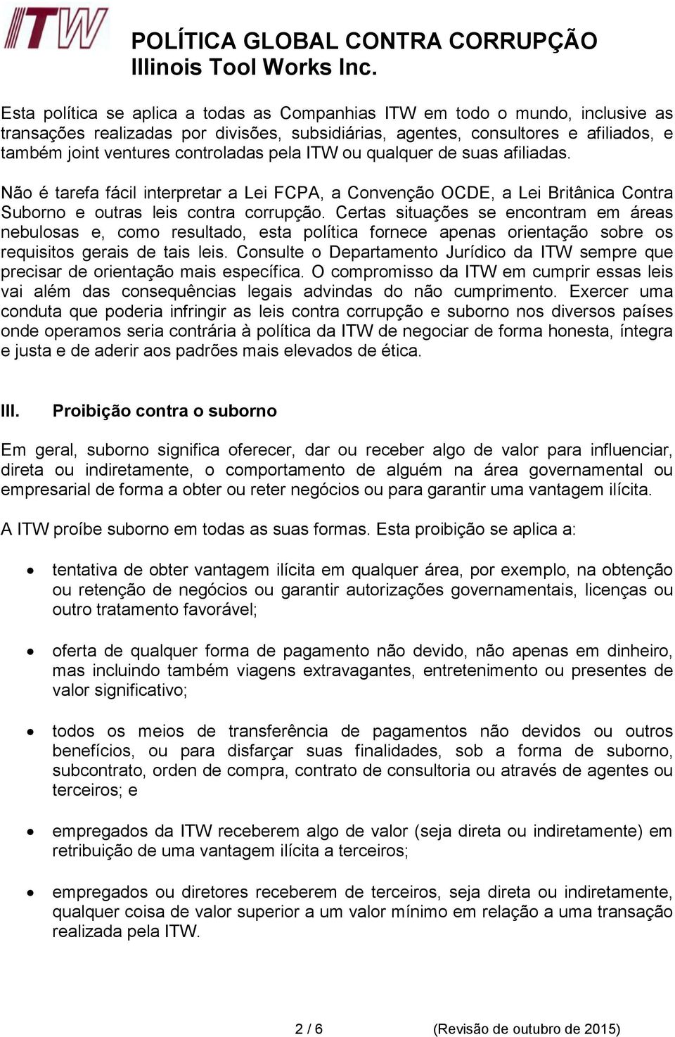 Certas situações se encontram em áreas nebulosas e, como resultado, esta política fornece apenas orientação sobre os requisitos gerais de tais leis.