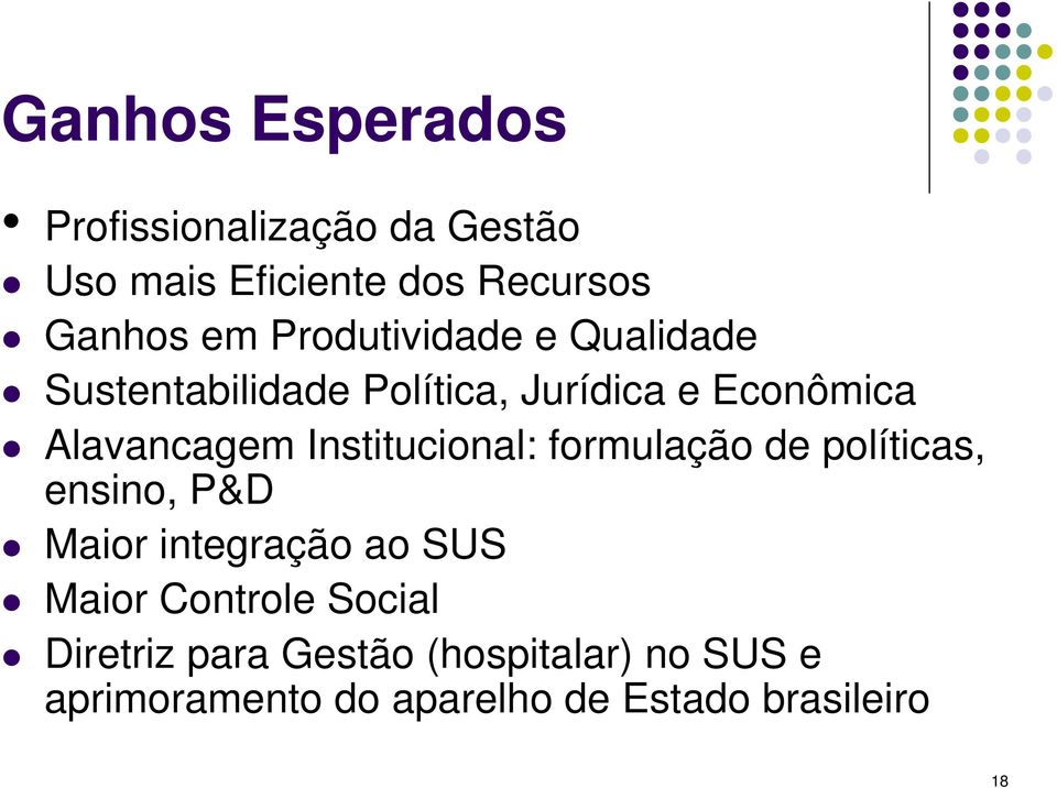 Institucional: formulação de políticas, ensino, P&D Maior integração ao SUS Maior Controle