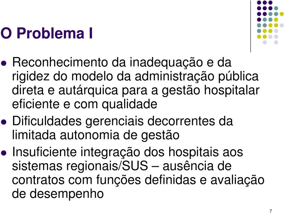 gerenciais decorrentes da limitada autonomia de gestão Insuficiente integração dos