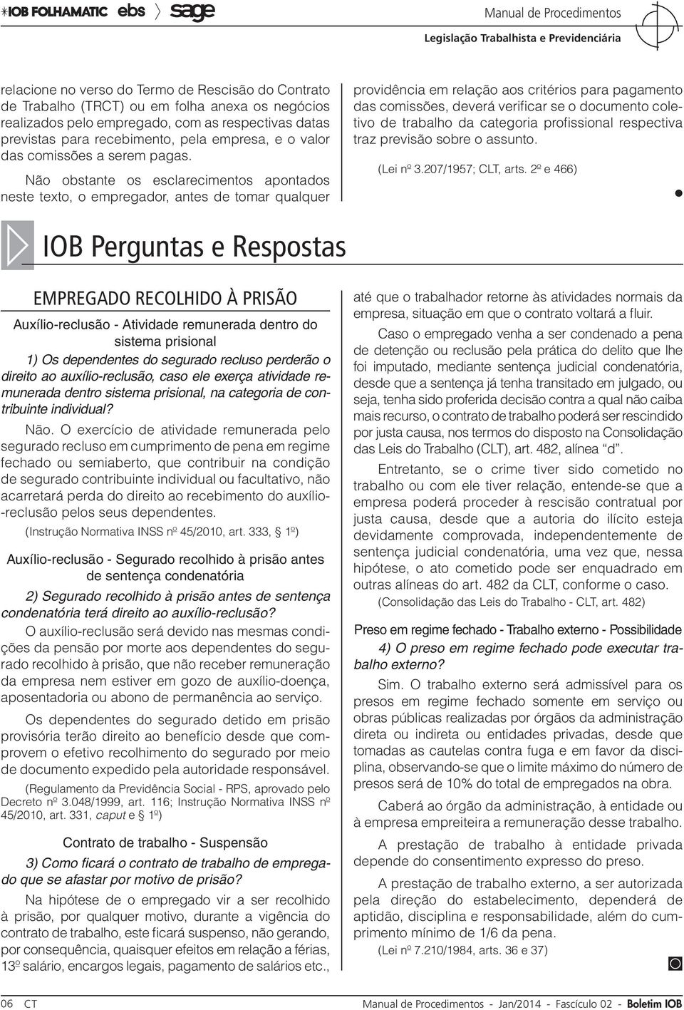 Não obstante os esclarecimentos apontados neste texto, o empregador, antes de tomar qualquer providência em relação aos critérios para pagamento das comissões, deverá verificar se o documento