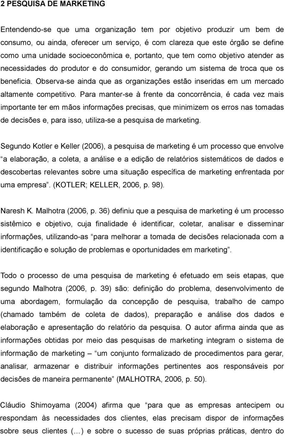 Observa-se ainda que as organizações estão inseridas em um mercado altamente competitivo.