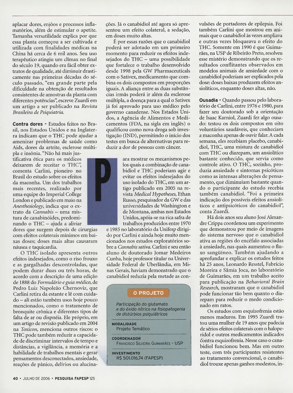 Seu uso terapêutico atingiu um clímax no final do século 19, quando era fácil obter extratos de qualidade, até diminuir drasticamente nas primeiras décadas do século passado, "em grande parte pela