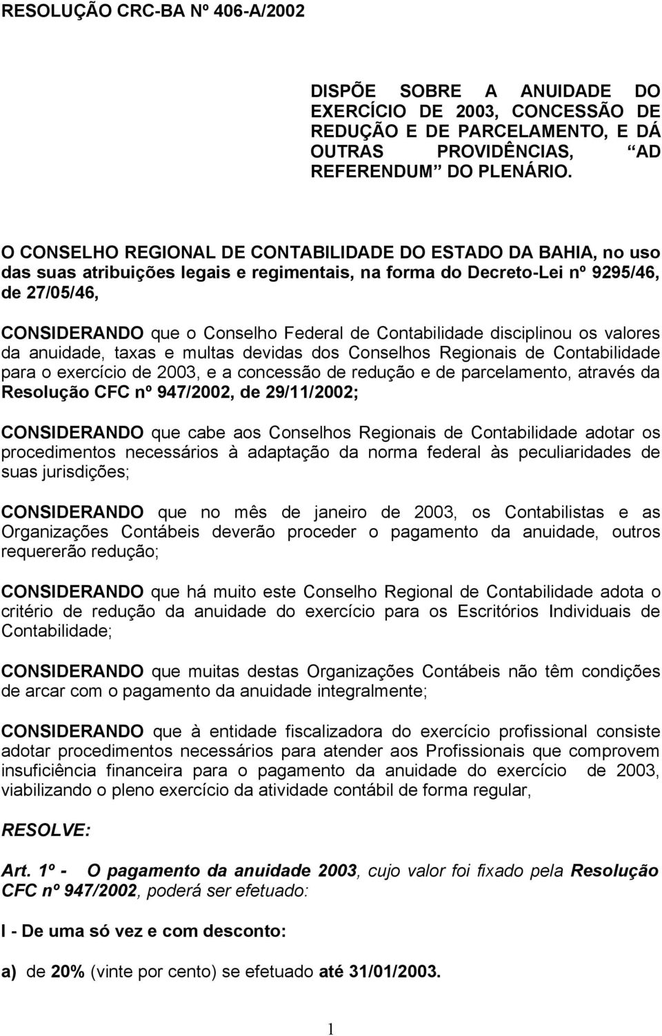 Contabilidade disciplinou os valores da anuidade, taxas e multas devidas dos Conselhos Regionais de Contabilidade para o exercício de 2003, e a concessão de redução e de parcelamento, através da