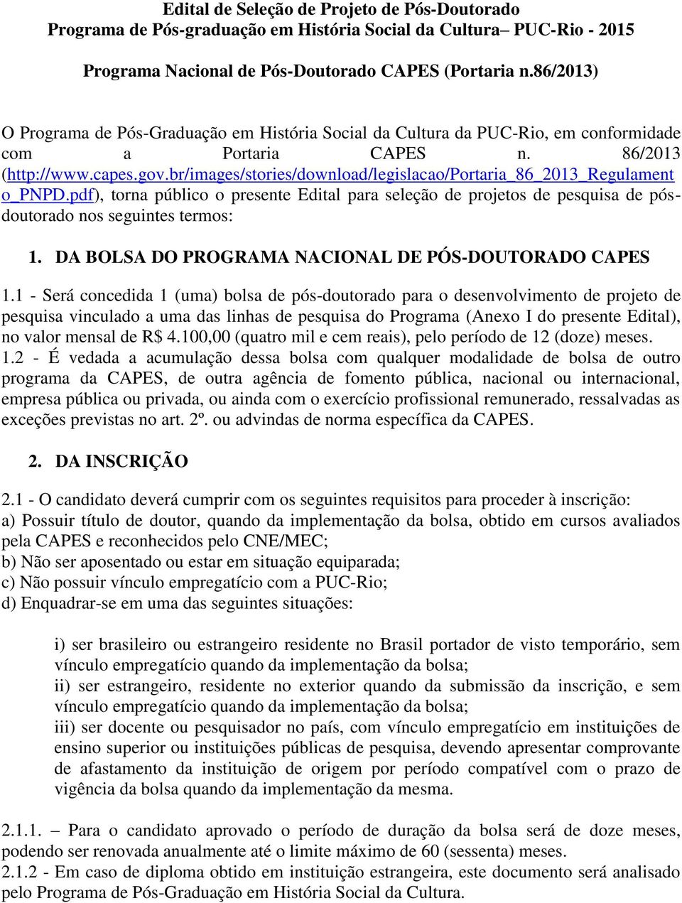 br/images/stories/download/legislacao/portaria_86_2013_regulament o_pnpd.pdf), torna público o presente Edital para seleção de projetos de pesquisa de pósdoutorado nos seguintes termos: 1.