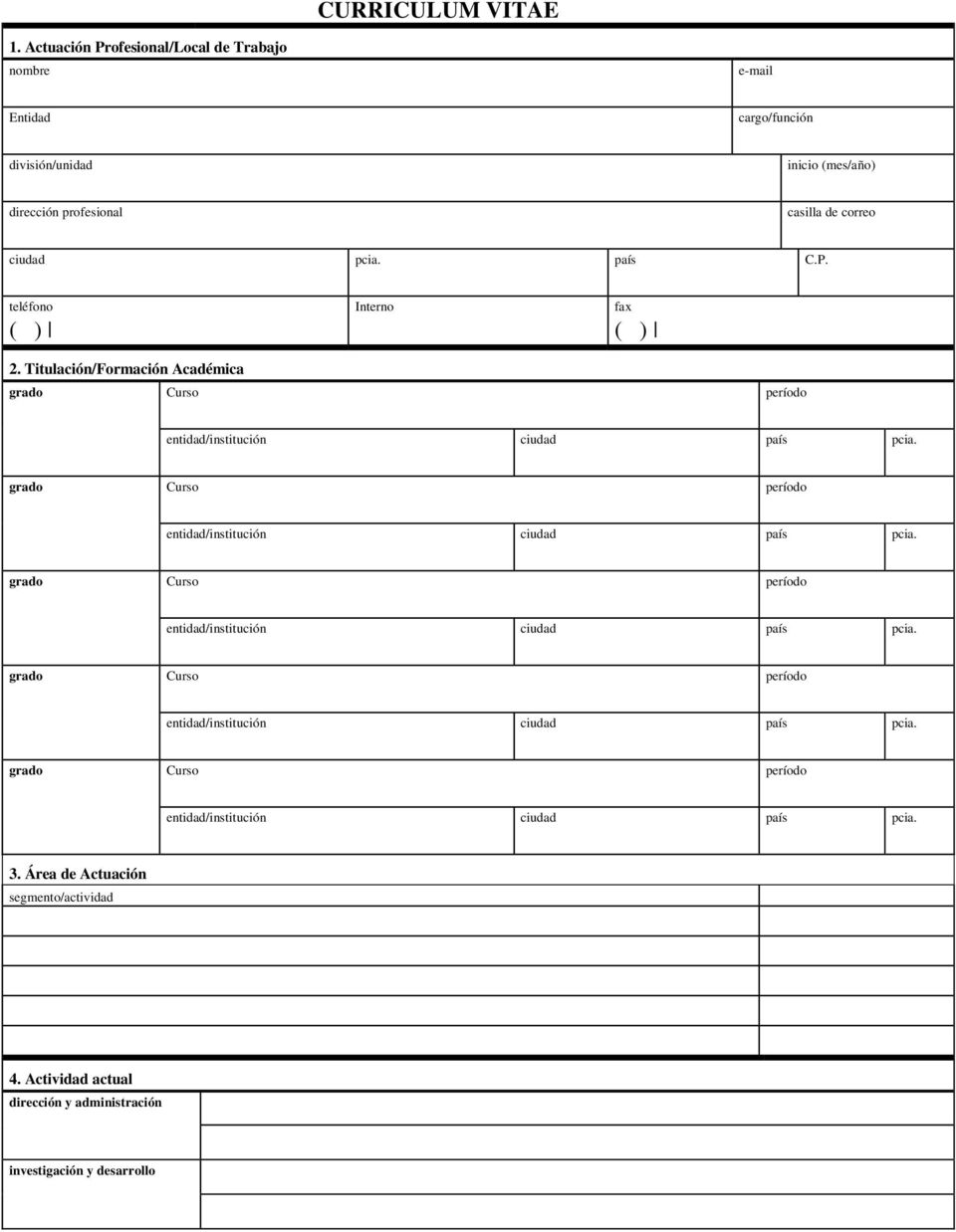 país C.P. teléfono ( ) Interno fax ( ) 2. Titulación/Formación Académica grado Curso período entidad/institución ciudad país pcia.