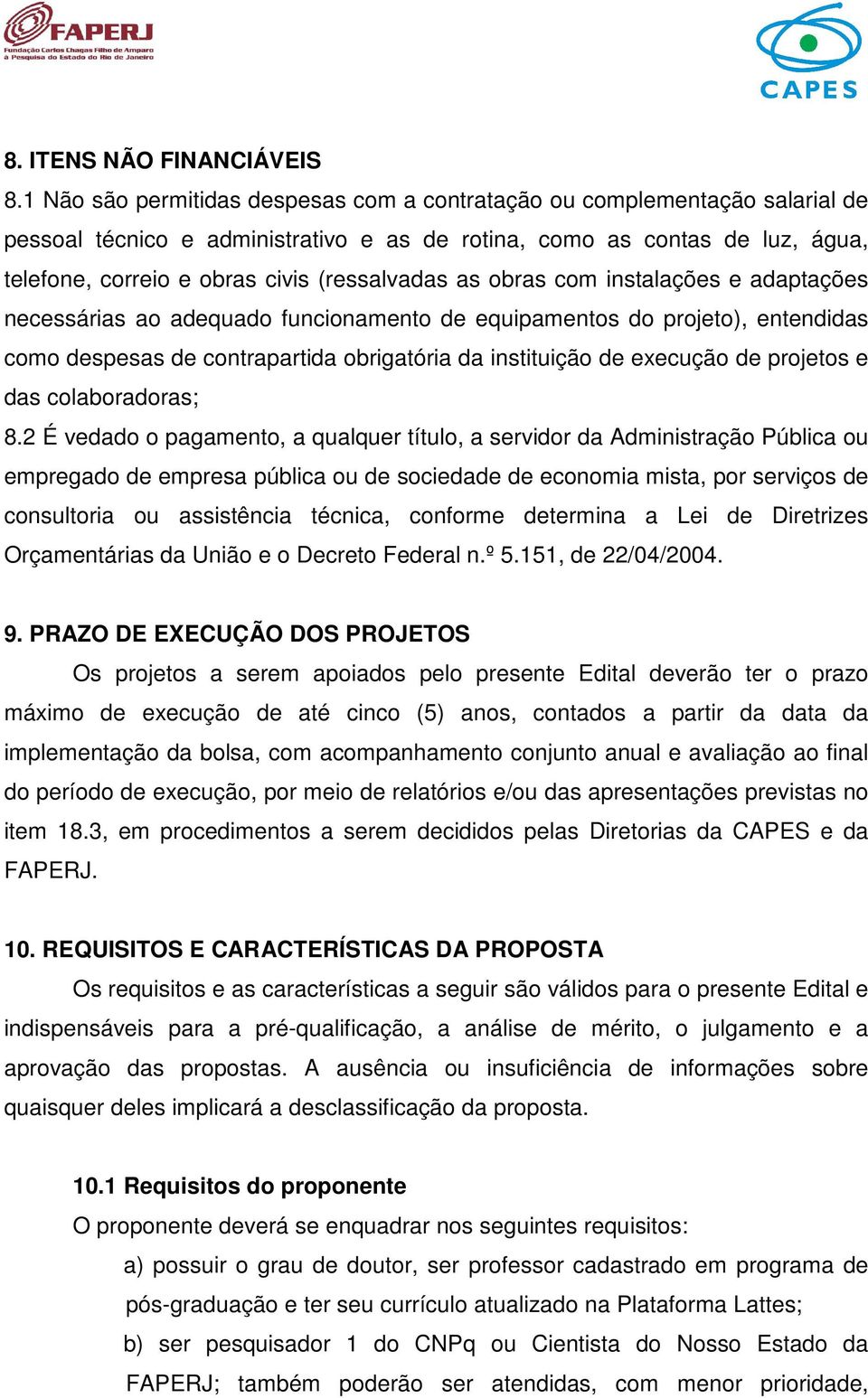 (ressalvadas as obras com instalações e adaptações necessárias ao adequado funcionamento de equipamentos do projeto), entendidas como despesas de contrapartida obrigatória da instituição de execução