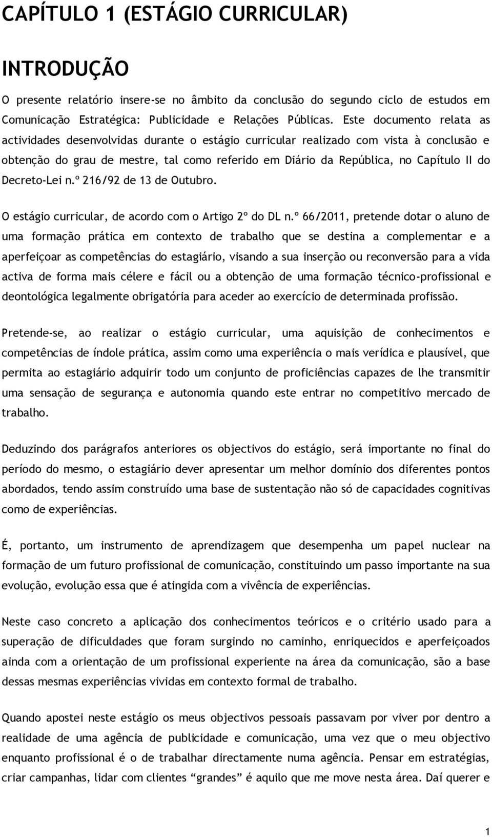 do Decreto-Lei n.º 216/92 de 13 de Outubro. O estágio curricular, de acordo com o Artigo 2º do DL n.