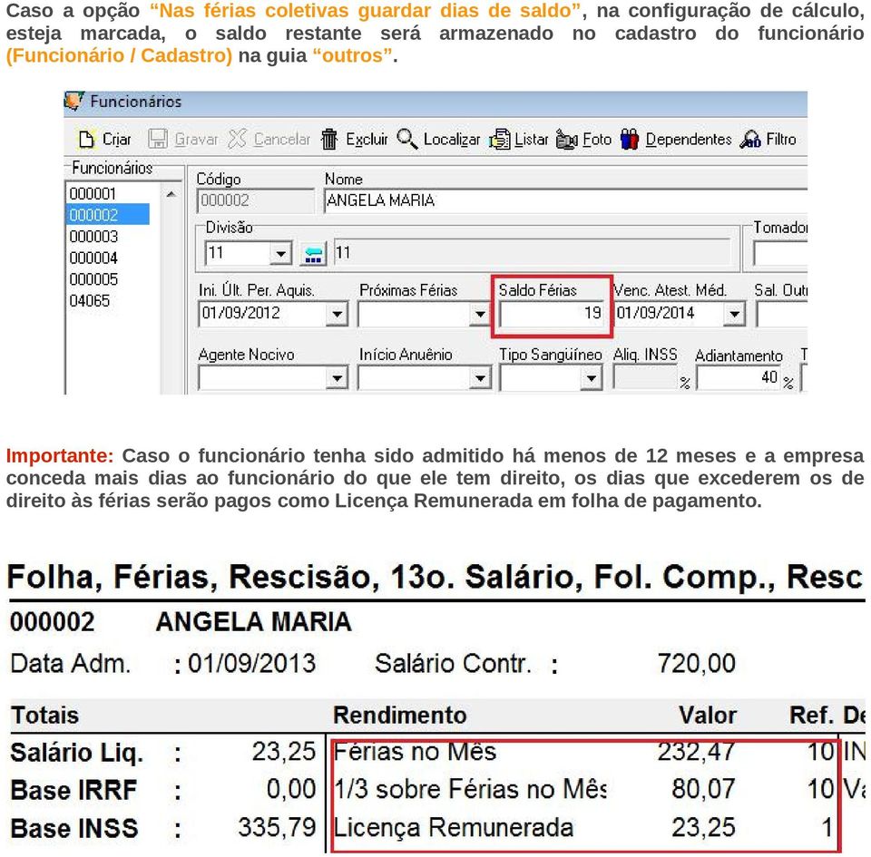 Importante: Caso o funcionário tenha sido admitido há menos de 12 meses e a empresa conceda mais dias ao