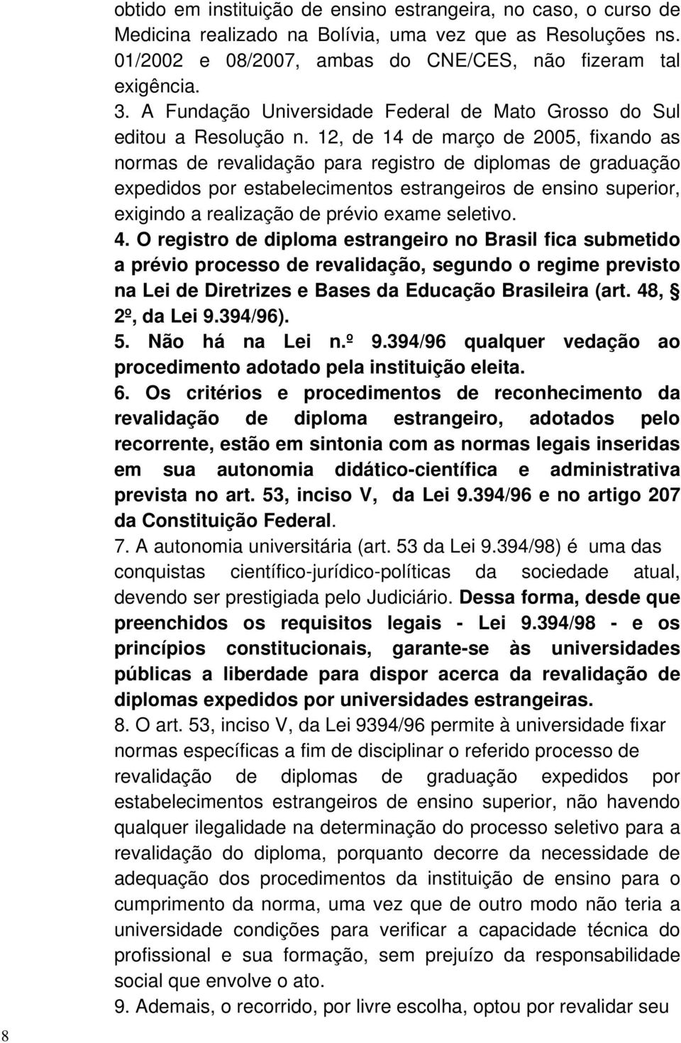 12, de 14 de março de 2005, fixando as normas de revalidação para registro de diplomas de graduação expedidos por estabelecimentos estrangeiros de ensino superior, exigindo a realização de prévio