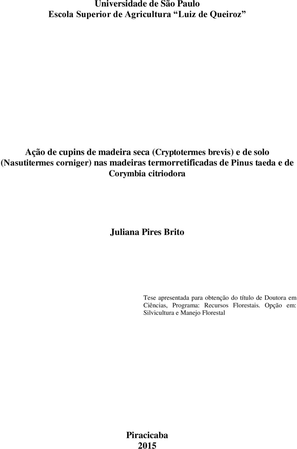 taeda e de Corymbia citriodora Juliana Pires Brito Tese apresentada para obtenção do título de