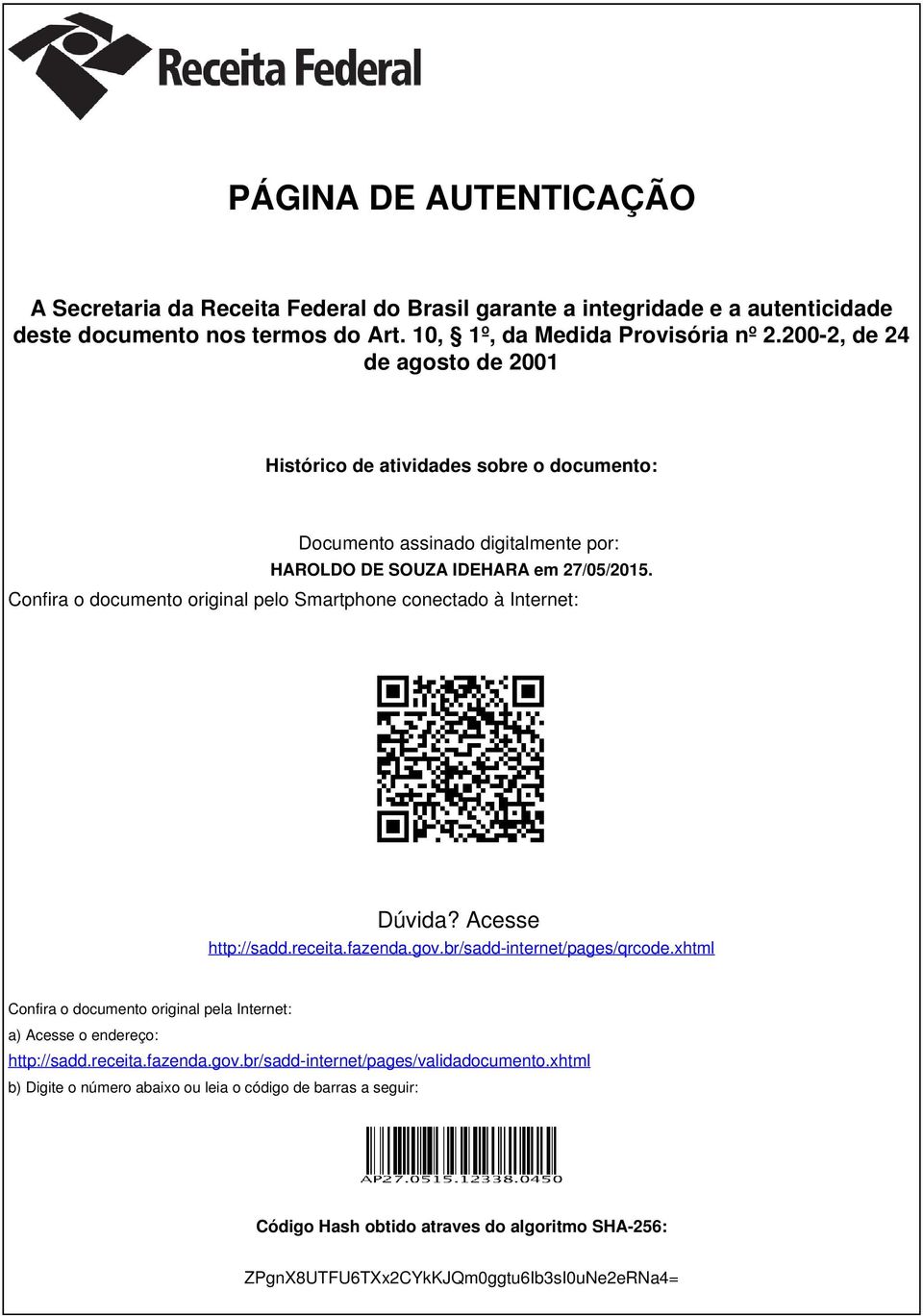 Confira o documento original pelo Smartphone conectado à Internet: Dúvida? Acesse http://sadd.receita.fazenda.gov.br/sadd-internet/pages/qrcode.