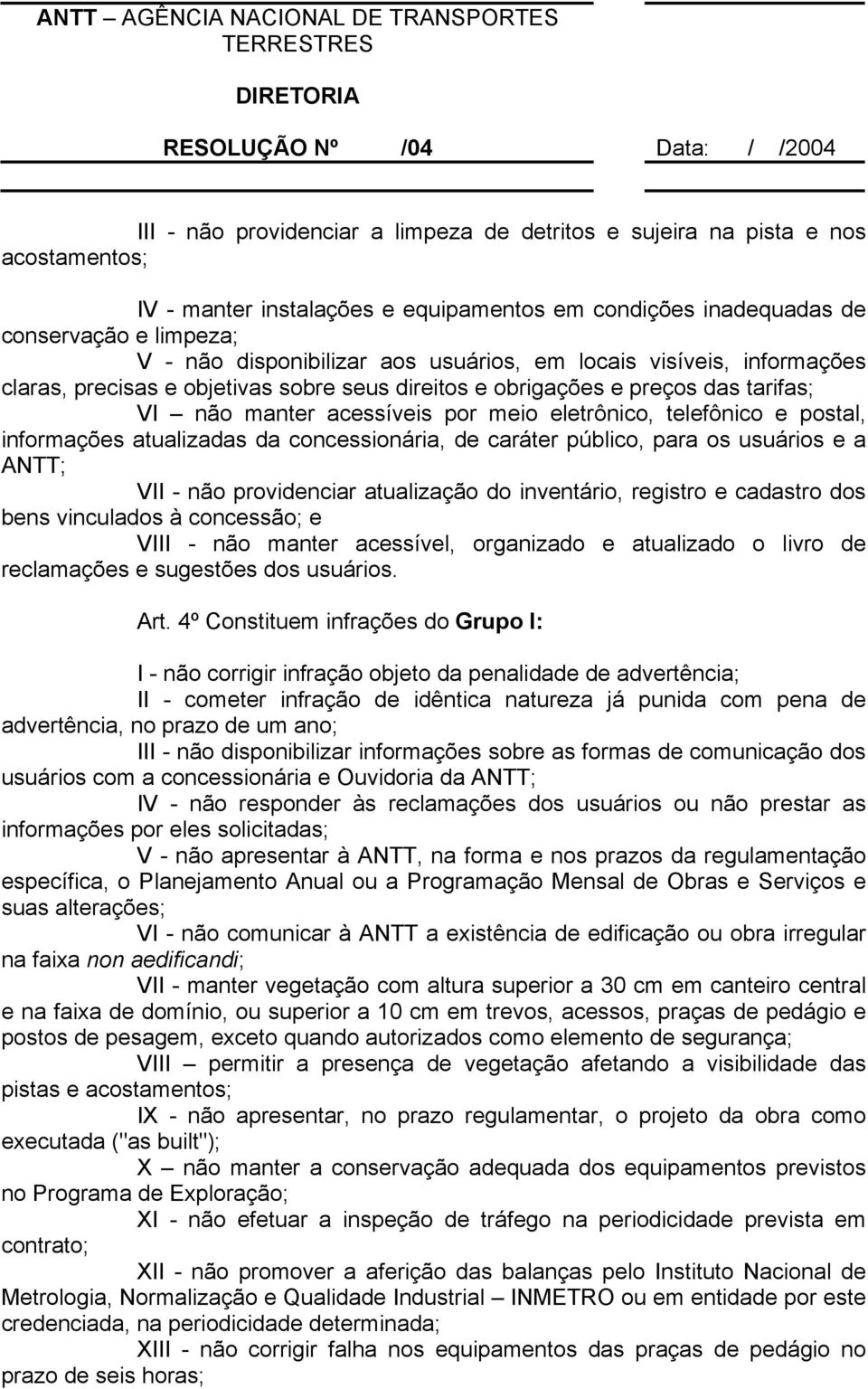 informações atualizadas da concessionária, de caráter público, para os usuários e a ANTT; VII - não providenciar atualização do inventário, registro e cadastro dos bens vinculados à concessão; e VIII