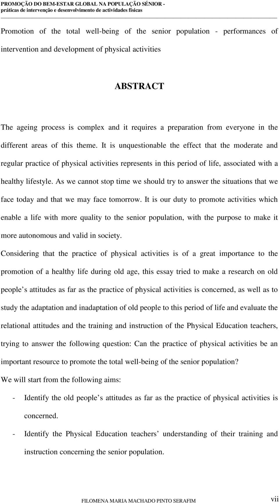 It is unquestionable the effect that the moderate and regular practice of physical activities represents in this period of life, associated with a healthy lifestyle.