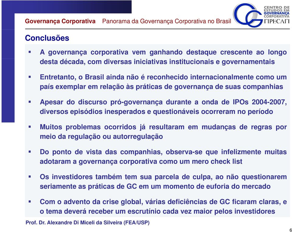 durante a onda de IPOs 2004-2007, diversos episódios inesperados e questionáveis ocorreram no período Muitos problemas ocorridos já resultaram em mudanças de regras por meio da regulação ou