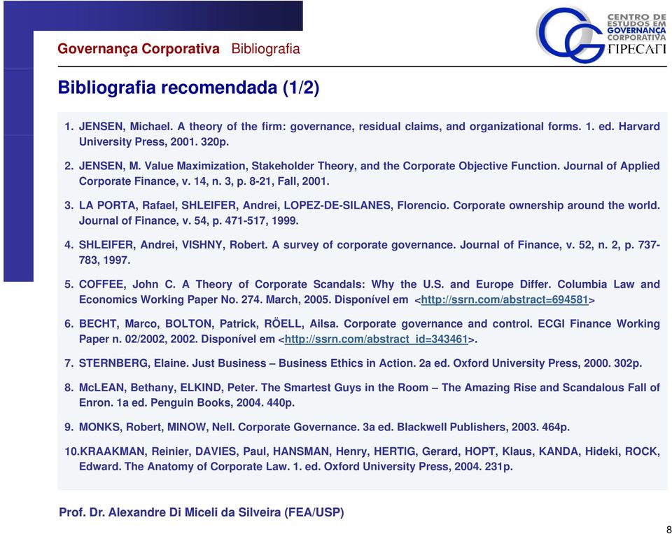 8-21, Fall, 2001. 3. LA PORTA, Rafael, SHLEIFER, Andrei, LOPEZ-DE-SILANES, Florencio. Corporate ownership around the world. Journal of Finance, v. 54, p. 471-517, 1999. 4. SHLEIFER, Andrei, VISHNY, Robert.