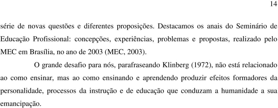 pelo MEC em Brasília, no ano de 2003 (MEC, 2003).