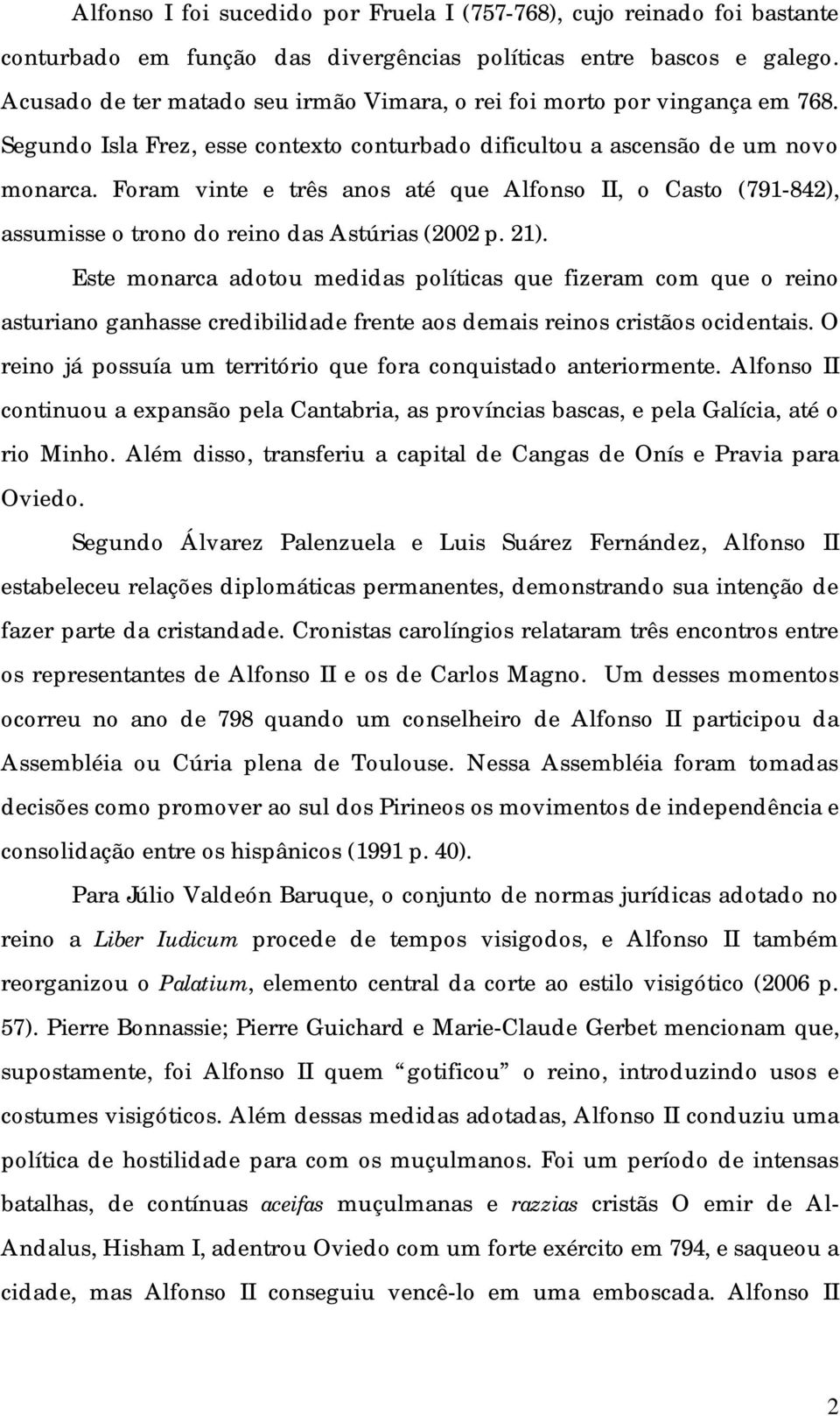 Foram vinte e três anos até que Alfonso II, o Casto (791-842), assumisse o trono do reino das Astúrias (2002 p. 21).