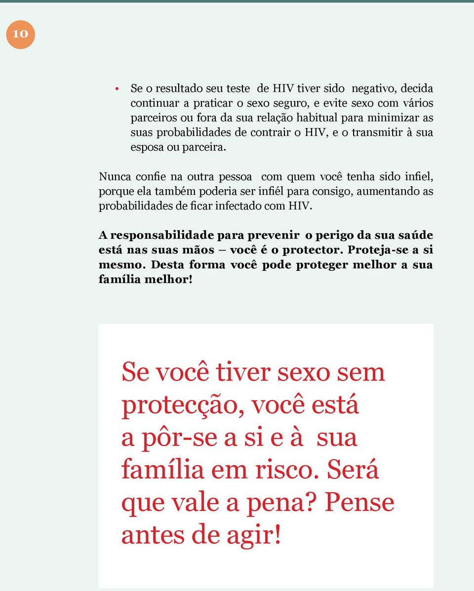 Nunca confie na outra pessoa com quem você tenha sido infiel, porque ela também poderia ser infiél para consigo, aumentando as probabilidades de ficar infectado com HIV.