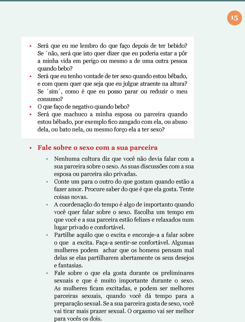 O que faço de negativo quando bebo? Será que machuco a minha esposa ou parceira quando estou bêbado, por exemplo fico zangado com ela, ou abuso dela, ou bato nela, ou mesmo forço ela a ter sexo?