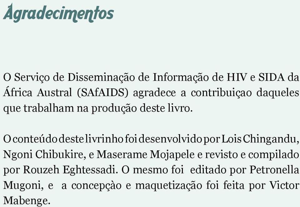 O conteúdo deste livrinho foi desenvolvido por Lois Chingandu, Ngoni Chibukire, e Maserame Mojapele e