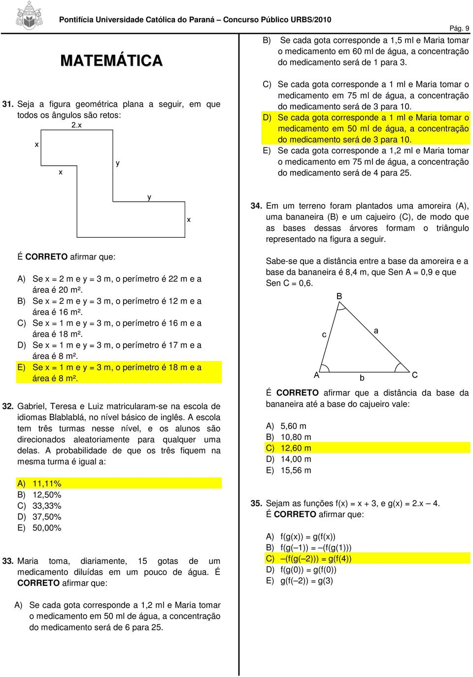 para 10. D) Se cada gota corresponde a 1 ml e Maria tomar o medicamento em 50 ml de água, a concentração do medicamento será de 3 para 10.