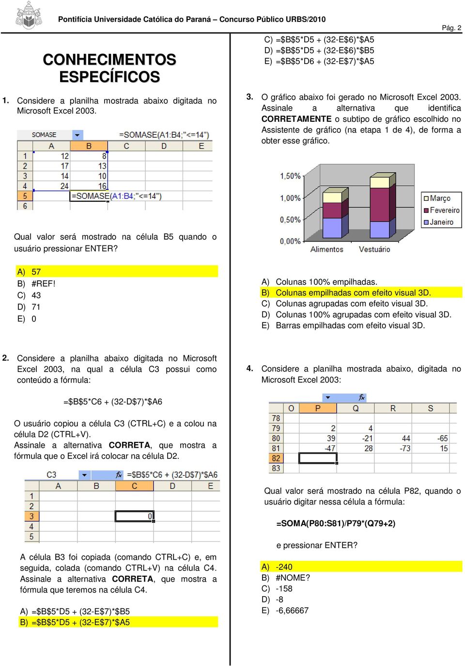 Assinale a alternativa que identifica CORRETAMENTE o subtipo de gráfico escolhido no Assistente de gráfico (na etapa 1 de 4), de forma a obter esse gráfico.