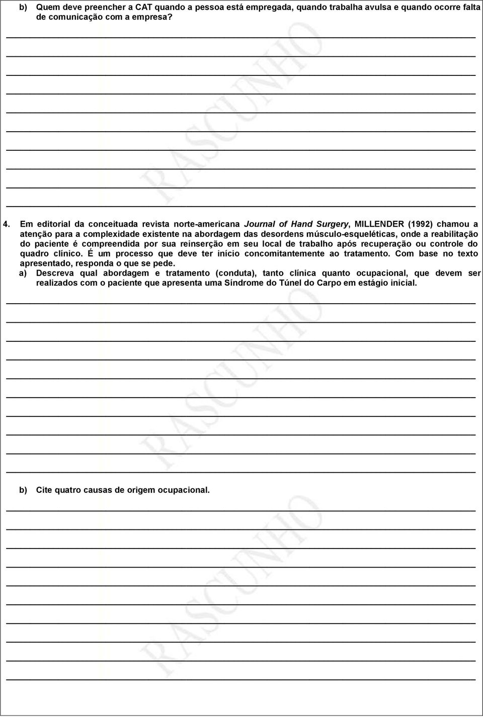 reabilitação do paciente é compreendida por sua reinserção em seu local de trabalho após recuperação ou controle do quadro clínico. É um processo que deve ter início concomitantemente ao tratamento.