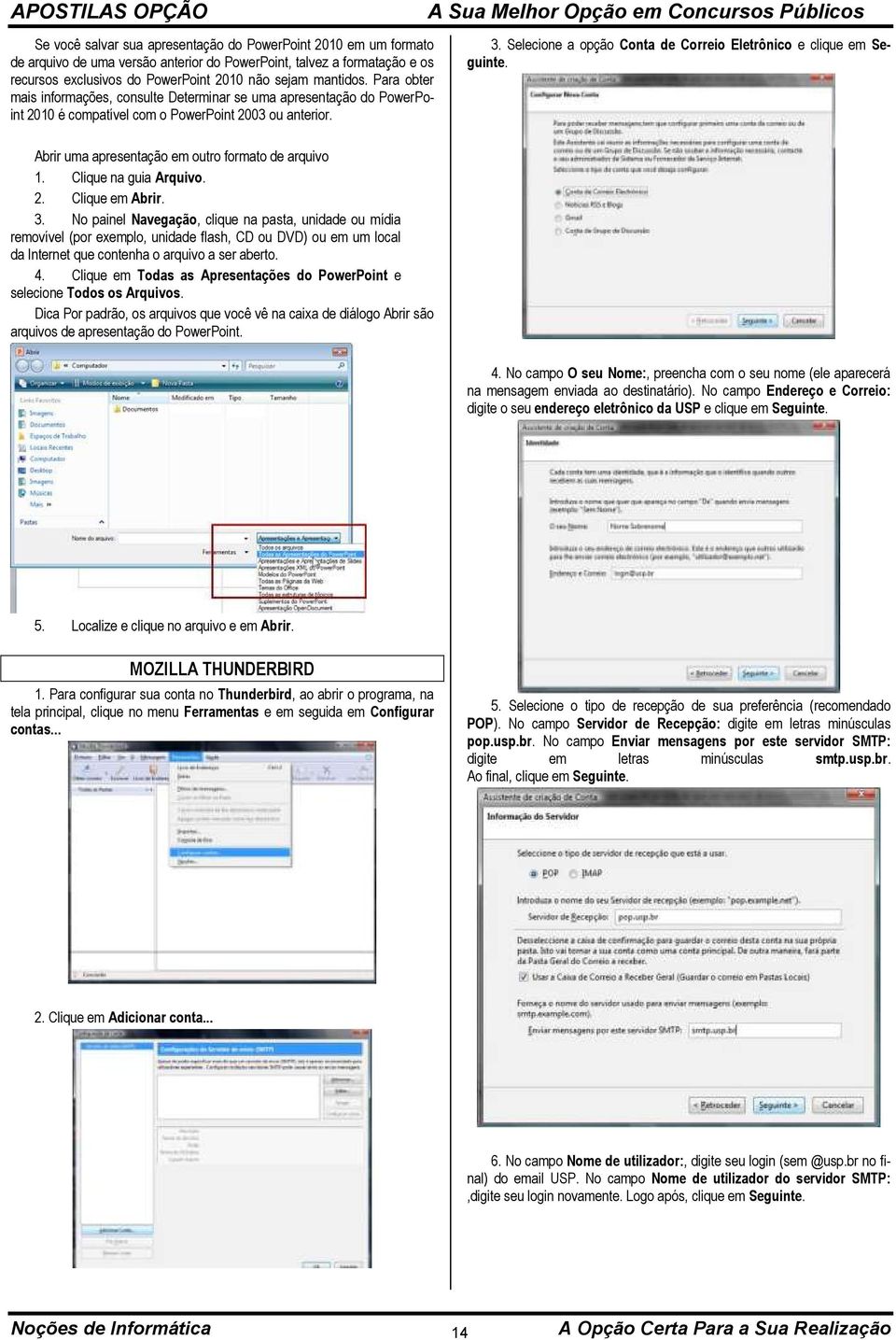 Selecione a opção Conta de Correio Eletrônico e clique em Seguinte. Abrir uma apresentação em outro formato de arquivo 1. Clique na guia Arquivo. 2. Clique em Abrir. 3.